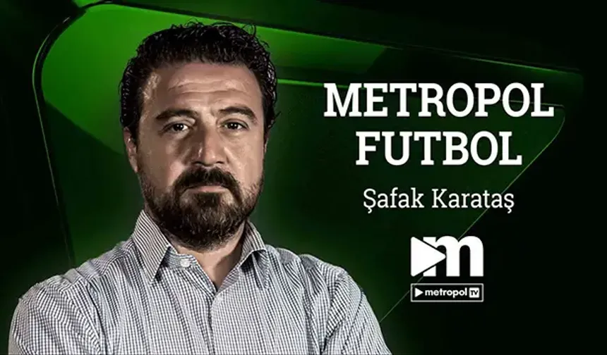 Metropol TV - Metropol Futbol - Şafak Karataş