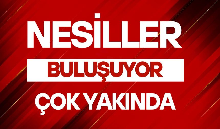 Nesiller Buluşuyor 2026 yılı özel programımız çok yakında